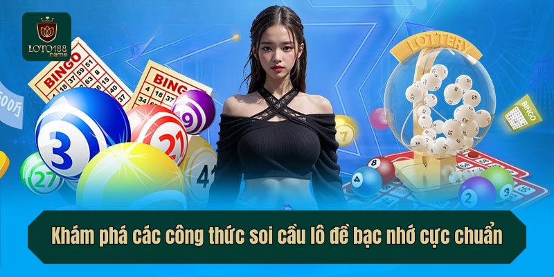 Khám phá các công thức soi cầu lô đề bạc nhớ cực chuẩn