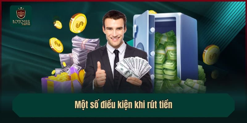 Một số điều kiện khi rút tiền