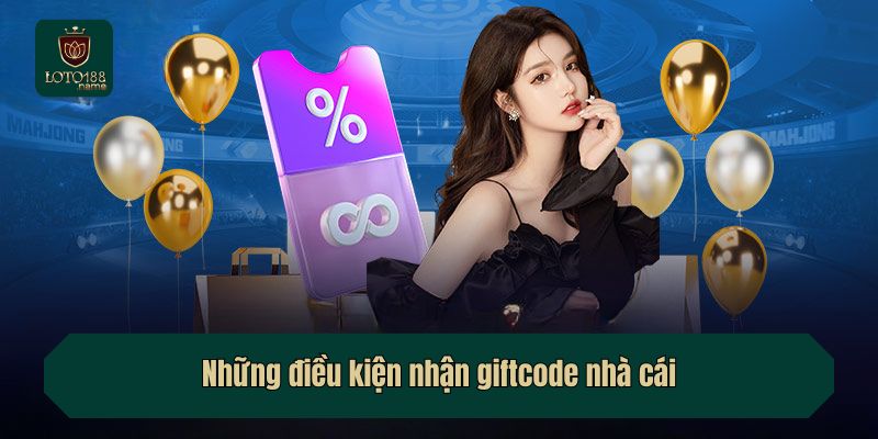 Những điều kiện nhận giftcode nhà cái