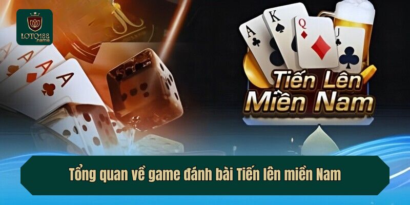 Tổng quan về game đánh bài Tiến lên miền Nam