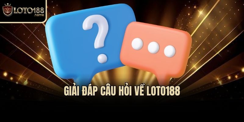 Giải đáp câu hỏi về Loto188