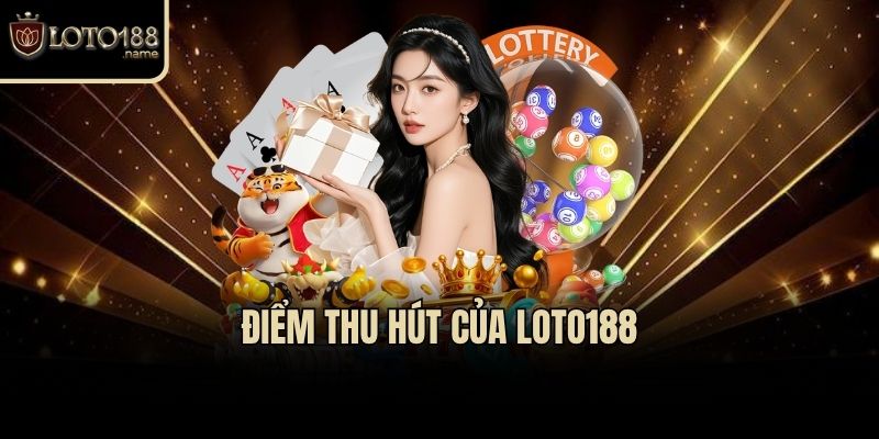 Điểm thu hút của Loto188